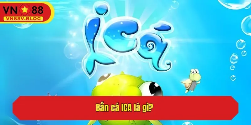 Bắn cá ICA là gì? 