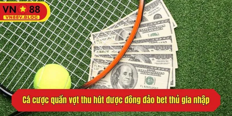 Cá cược quần vợt thu hút được đông đảo bet thủ gia nhập