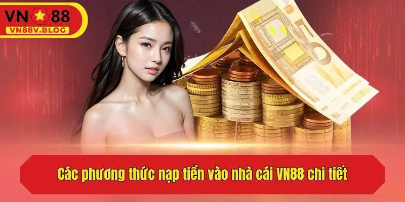 Các phương thức nạp tiền vào nhà cái VN88 chi tiết