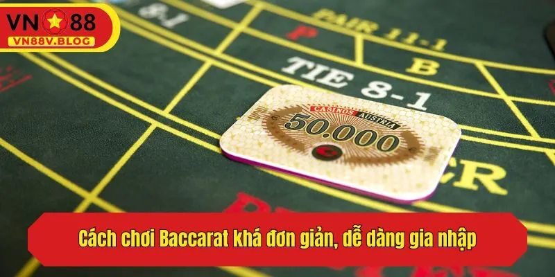 Cách chơi Baccarat khá đơn giản, dễ dàng gia nhập