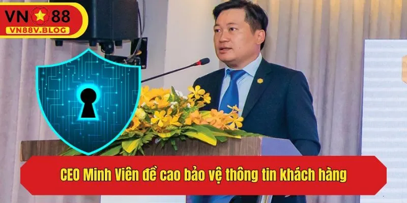 CEO Minh Viên đề cao bảo vệ thông tin khách hàng