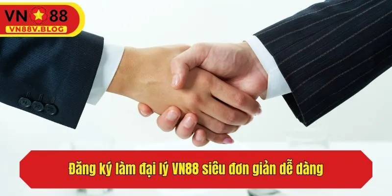 Đăng ký làm đại lý VN88 siêu đơn giản dễ dàng