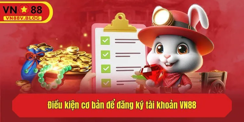 Điều kiện cơ bản để đăng ký tài khoản VN88