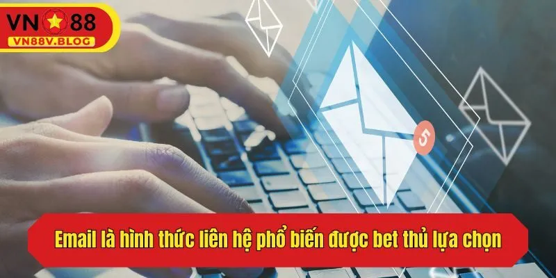 Email là hình thức phổ biến được bet thủ lựa chọn