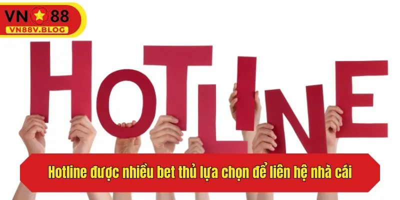 Hotline được nhiều bet thủ lựa chọn để liên hệ nhà cái