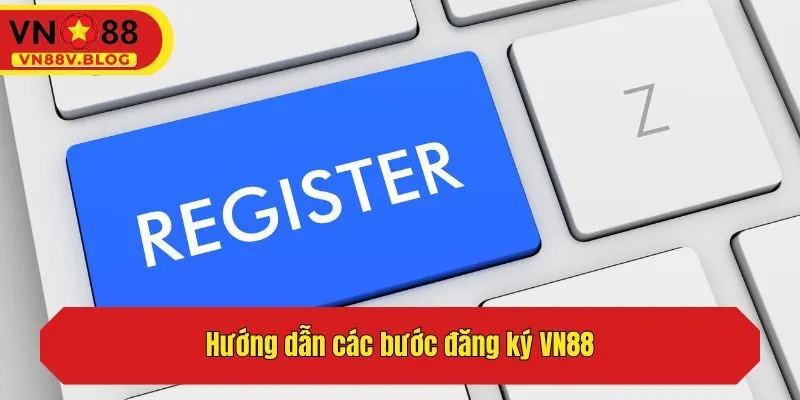Hướng dẫn thao tác tạo tài khoản mới ở nhà cái VN88