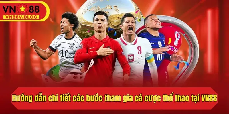 Hướng dẫn chi tiết các bước tham gia cá cược thể thao tại VN88