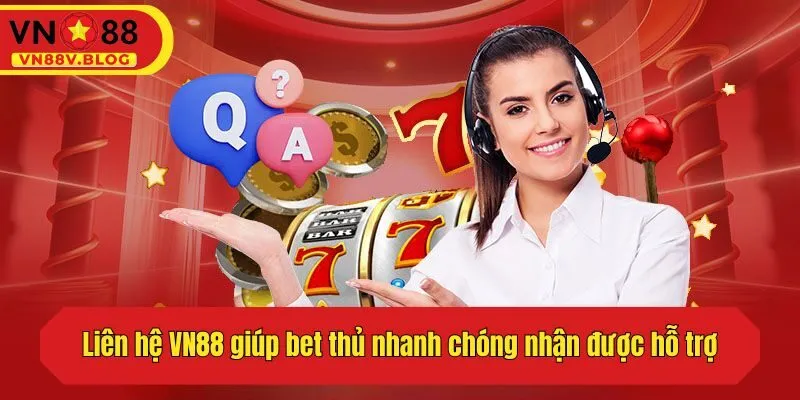 Liên hệ VN88 giúp bet thủ nhanh chóng nhận được hỗ trợ