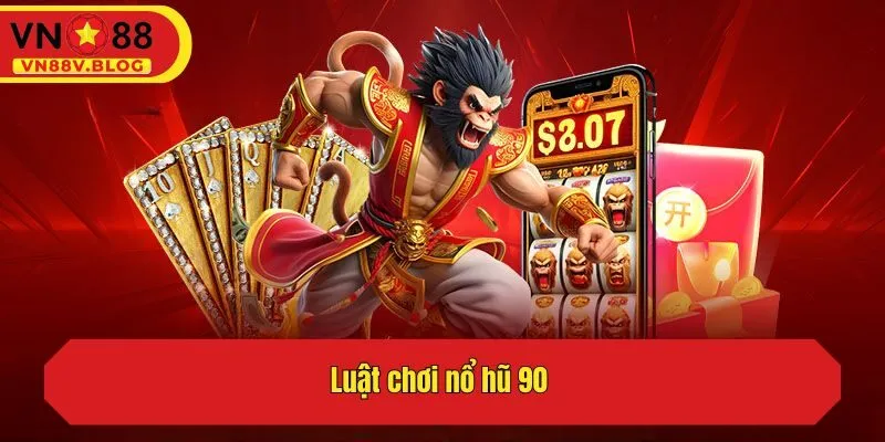 Luật chơi nổ hũ 90 