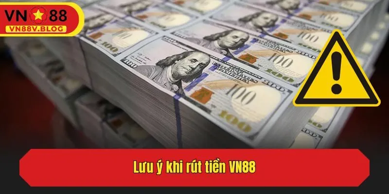 Lưu ý khi rút tiền VN88
