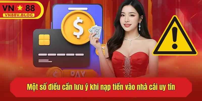 Một số điều cần lưu ý khi nạp tiền vào nhà cái uy tín