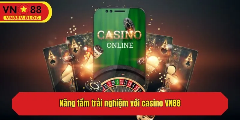 Nâng tầm trải nghiệm với casino VN88