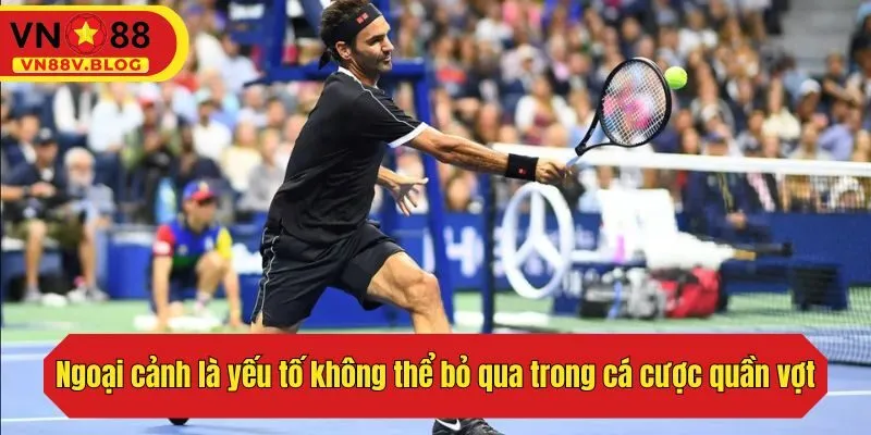 Ngoại cảnh là yếu tố không thể bỏ qua trong cá cược quần vợt