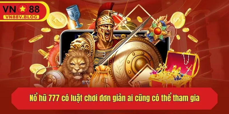 Nổ hũ 777 có luật chơi đơn giản ai cũng có thể tham gia