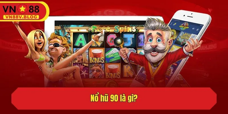 Nổ hũ 90 là gì?