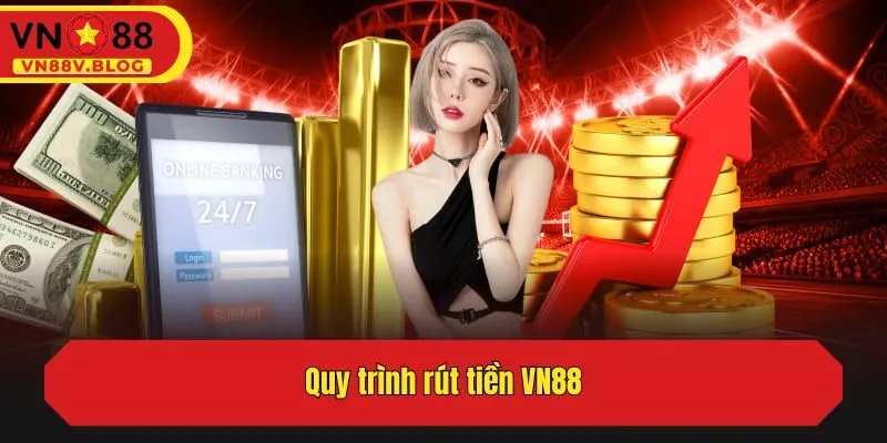 Quy trình rút tiền VN88