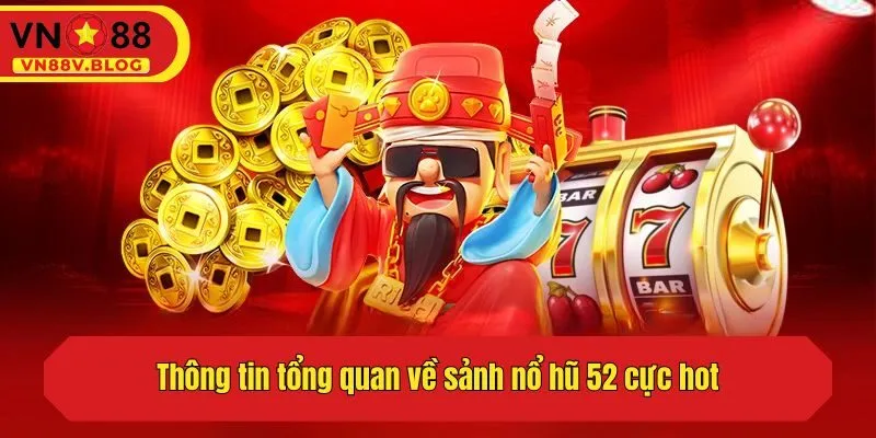 Thông tin tổng quan về sảnh nổ hũ 52 cực hot