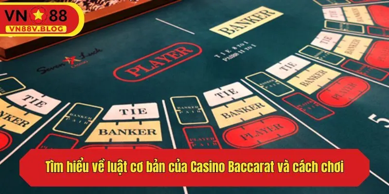 Tìm hiểu về luật cơ bản của Casino Baccarat và cách chơi