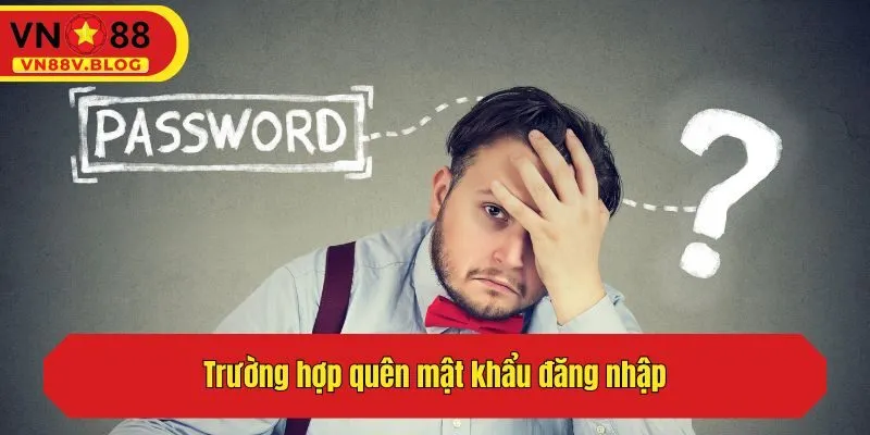 Trường hợp quên mật khẩu