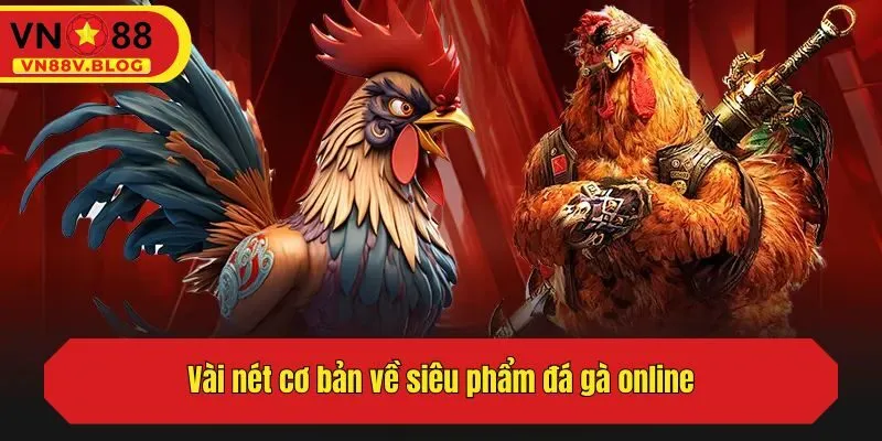 Vài nét cơ bản về siêu phẩm đá gà online