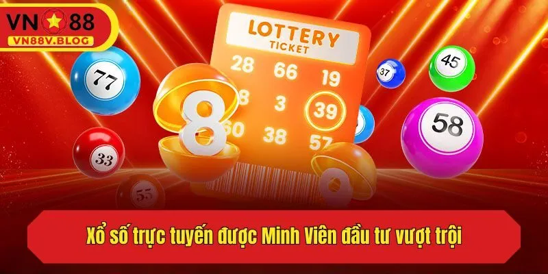 Xổ số trực tuyến được Minh Viên đầu tư vượt trội